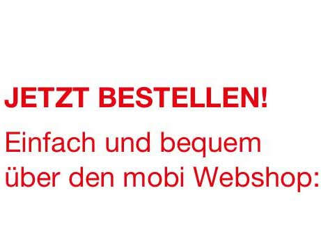 Jetzt bestellen! Einfach und bequem über den mobi Webshop: